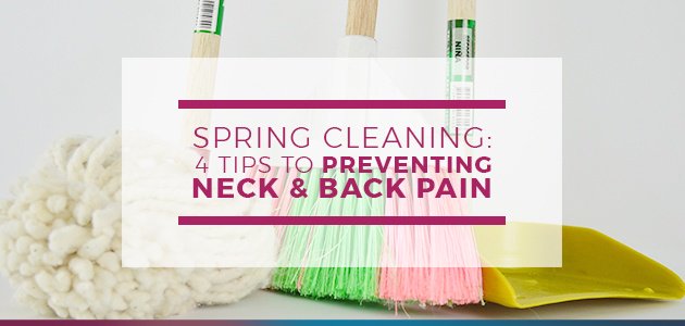 Spring Cleaning: 4 Tips to Preventing Neck and Back Pain 
