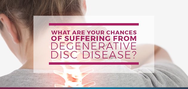 What Are Your Chances of Suffering from Degenerative Disc Disease?